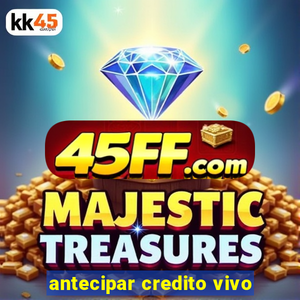 antecipar credito vivo
